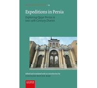 Expeditions in Persia: Exploring Qajar Persia in Two 19th-century Diaries
