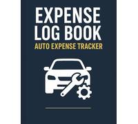 EXPENSE LOG BOOK / AUTO EXPENSE TRACKER: Track Fuel, Repairs, Insurance, Mileage, and Vehicle Costs for Personal or Business Use