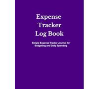 Expense Tracker Log Book: Personal Finance Journal for Budgeting and Expense Tracking