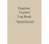Expense Tracker Log Book: Simple Daily Spending Journal for Budgeting and Money Management