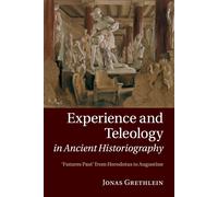 Experience And Teleology In Ancient Historiography - Jonas Grethlein - 2020