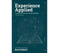 Experience Applied: An Interactive Journey Through UX Design - A Practical Companion
