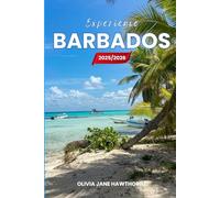 Experience Barbados 2025/2026: The Only Guide You’ll Need for an unforgettable Trip: Local Recommendation, Hidden Gems, Insider Tips and Must-See Attractions