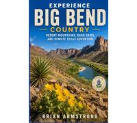 Experience Big Bend Country: Desert Mountains, Dark Skies, and Remote Texas Adventure