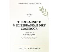 Experience Gained From The 30-Minute Mediterranean Diet Cookbook Edition 1: An Authentic Educational Framework Derived From The Original Book