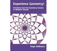 Experience Geometry!: Activities from Geometry Lessons at Waldorf Schools