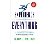 Experience Is Everything: Making Every Moment Count in the Age of Customer Expectations
