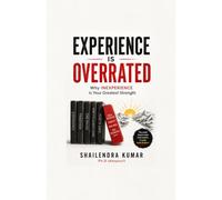 EXPERIENCE is OVERRATED: Why INEXPERIENCE is Your Greatest Strength