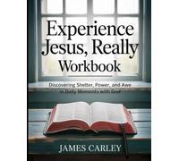Experience jesus, Really Workbook: Discovering Shelter, Power, and Awe in Daily Moments with God