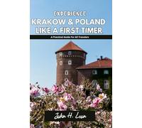 EXPERIENCE KRAKOW & POLAND LIKE A FIRST TIMER: A Practical Guide For All Travelers