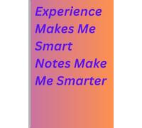 Experience Makes Me Smart. Notes Make Me Smarter.: A Funny Memory-Saving Journal for Adults Who Have Plenty of Wisdom and Just Need a Place to Write It Down