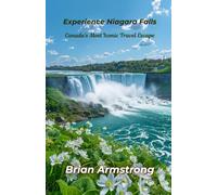 Experience Niagara Falls: Canada’s Most Iconic Travel Escape
