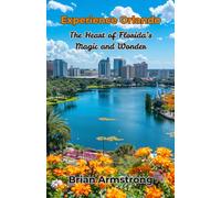 Experience Orlando: The Heart of Florida’s Magic and Wonder