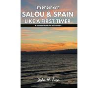 EXPERIENCE SALOU & SPAIN LIKE A FIRST TIMER: A Practical Guide For All Travelers