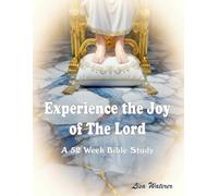 Experience the Joy of the Lord: 52 weeks of Bible Studies for Small Groups