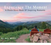 Experience The Moment: A Photo-Story Book of Inspring Moments