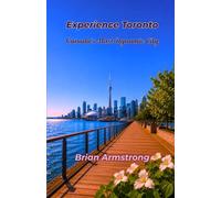 Experience Toronto: Canada’s Most Dynamic City