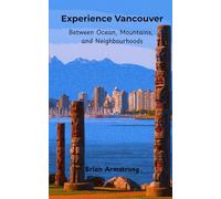 Experience Vancouver: Between Ocean, Mountains, and Neighbourhoods