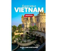 Experience Vietnam 2025/2026: The Only Guide You’ll Need for an unforgettable Trip: Local Recommendation, Hidden Gems, Insider Tips and Must-See Attractions