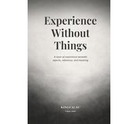Experience Without Things: A layer of experience beneath objects, reference, and meaning