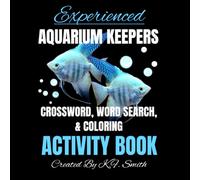 Experienced Aquarium Fish Keepers Crossword Word-Search Coloring Puzzle Book: Puzzles Related To Cichlids, Corydoras, Goldfish, Loaches, Cherry Shrimp, And More