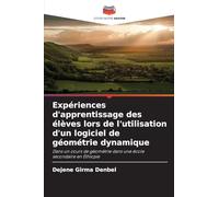 Expériences d'apprentissage des élèves lors de l'utilisation d'un logiciel de géométrie dynamique: Dans un cours de géométrie dans une école secondaire en Éthiopie
