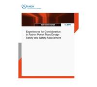 Experiences for Consideration in Fusion Power Plant Design Safety and Safety Assessment: 2076 (IAEA TECDOC Series)