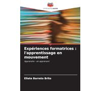 Expériences formatrices : l'apprentissage en mouvement: Apprendre - en apprenant