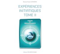 EXPÉRIENCES INITIATIQUES - TOME 2: Visions et dédoublements
