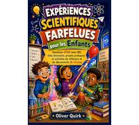 Expériences Scientifiques Farfelues pour les Enfants: Aventure STEM avec BD, faits étonnants, projets pratiques et activités de réflexion et de découverte (6-12 ans)