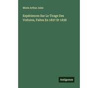 Expériences Sur Le Tirage Des Voitures, Faites En 1837 Et 1838