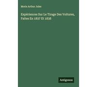 Expériences Sur Le Tirage Des Voitures, Faites En 1837 Et 1838