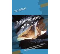 Experiences with God: True Stories of Divine Intervention and Life-Changing Encounters