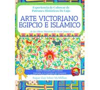 Experiencia de Colorear Patrones Históricos de Lujo: Arte Victoriano, Egipcio e Islámico a Todo Color de las Obras Maestras de Owen Jones 1856: ... Inspiradas en la Gramática del Ornamento