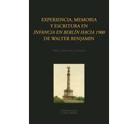 Experiencia, memoria y escritura en Infancia en Berlín hacia 1900 de Walter Benjamin