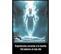 Experiencias cercanas a la muerte: Del ateísmo al más allá