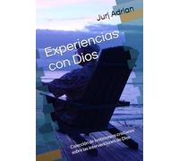Experiencias con Dios: Colección de testimonios cristianos sobre las intervenciones de Dios