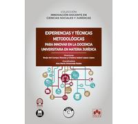 Experiencias y técnicas metodológicas para innovar en la docencia universitaria en materia jurídica: COLECCIÓN «INNOVACIÓN DOCENTE EN CIENCIAS SOCIALES Y JURÍDICAS»