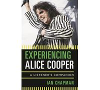 Experiencing Alice Cooper: A Listener's Companion
