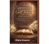 Experiencing God Today: 365 Daily Devotionals to Grow Your Faith, Hear God, and Walk With Him Daily.