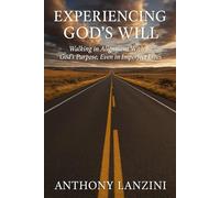 Experiencing God's Will: Walking in Alignment with God’s Purpose, Even in Imperfect Lives