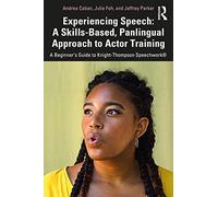 Experiencing Speech: A Skills-Based, Panlingual Approach to Actor Training: A Beginner's Guide to Knight-Thompson Speechwork®