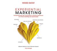 Experiential marketing. Comportamento del consumatore, customer experience e le 7E del marketing mix esperienziale