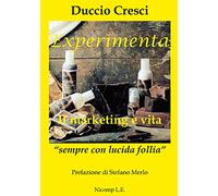 Experimenta. Il marketing è vita. «Sempre con lucida follia»