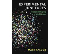 Experimental Junctures: The Social Shaping of World Order