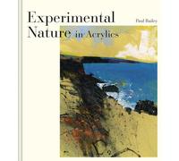 Paul Bailey Experimental Nature in Acrylics (Copertina rigida)
