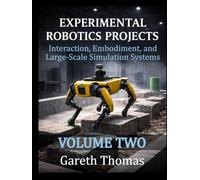 Experimental Robotics Projects Volume Two: Interaction, Embodiment, and Large-Scale Simulation Systems