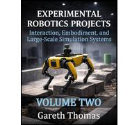 Experimental Robotics Projects Volume Two: Interaction, Embodiment, and Large-Scale Simulation Systems