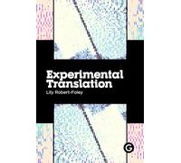 Lily Robert-Foley Experimental Translation (Tascabile) Practice as Research