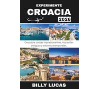 EXPERIMENTE CROACIA 2026: Descubra costas impresionantes, maravillas antiguas y sabores atemporales